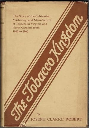 The Tobacco Kingdom: Plantation, Market, and Factory in Virginia and North Carolina, 1800-1860