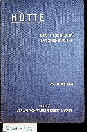 Hütte : des Ingenieurs Taschenbuch / hrsg. vom Akademischen Verein Hütte, e.V. in Berlin III. Ban...