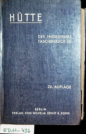 Hütte : des Ingenieurs Taschenbuch / hrsg. vom Akademischen Verein Hütte, e.V. in Berlin III. Ban...