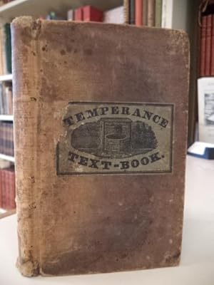 The Temperance Text-Book : A collection of facts and interesting anecdotes, illustrating the evil...