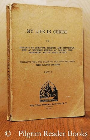 My Life in Christ or Moments of Spiritual Serenity and Contemplation of Reverent Feeling, of Earn...