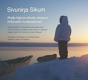 Image du vendeur pour Sivuninga Sikum (The Meaning of Ice) Inupiaq Edition: People and Sea Ice in Three Arctic Communities mis en vente par Book Bunker USA