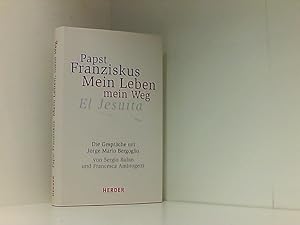 Bild des Verkufers fr Papst Franziskus - Mein Leben, mein Weg. El Jesuita: Die Gesprche mit Jorge Mario Bergoglio zum Verkauf von Book Broker