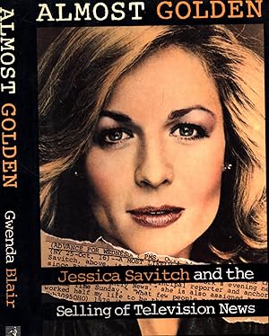 Seller image for Almost Golden / Jessica Savitch and the Selling of Television News for sale by Cat's Curiosities