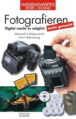 Fotografieren leicht gemacht: Digital macht es möglich. Motivwahl - Bildausschnitt - Licht - Bele...