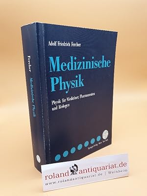 Medizinische Physik : Physik für Mediziner, Pharmazeuten und Biologen / Adolf Friedrich Fercher