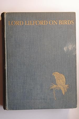 Seller image for Lord Lilford on Birds: being a collection of informal and unpublished writings by the late President of the British Ornithological Union, with contributed papers upon falconry and otter hunting, his favourite sports. for sale by Dr Martin Hemingway (Books)