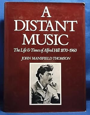 A Distant Music: The Life and Times of Alfred Hill, 1870-1960
