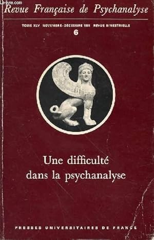 Revue Franise de Psychanalyse - N 6 TOME XLV . Novembre-Dembre 1981. UNE DIFFICULTE DANS LA PSYCH...