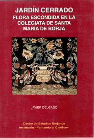 Bild des Verkufers fr Jardn cerrado: flora escondida en la colegiata de Santa Mara de Borja . zum Verkauf von Librera Astarloa