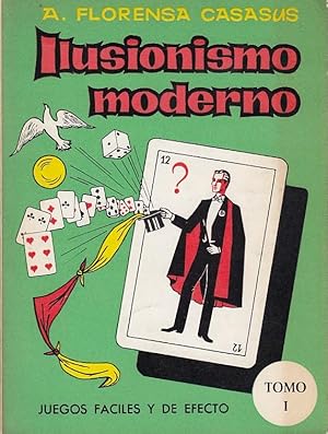 ILUSIONISMO MODERNO Tomo 1. JUEGOS FACILES Y DE EFECTO