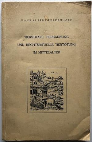 Tierstrafe, Tierbannung und rechtsrituelle Tiertötung im Mittelalter.