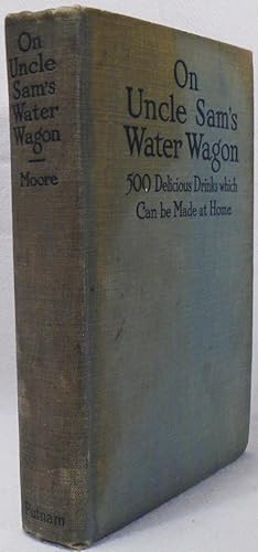 Image du vendeur pour On Uncle Sam's Water Wagon, 500 Recipes for Delicious Drinks Which Can Be Made at Home [Cocktails] mis en vente par Babylon Revisited Rare Books