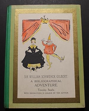 Sir William Schwenck Gilbert, with Bibliographical Adventures in the Gilbert & Sullivan Operas.