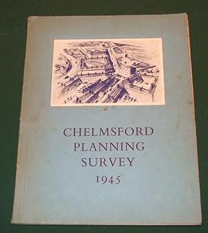 Chelmsford Planning Survey 1945 a Survey and Plan for Chelmsford Borough and Rural District Spons...