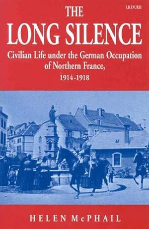 The Long Silence: Civilian Life under the German Occupation of Northern France, 1914-1918