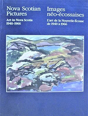 Nova Scotian Pictures. Art in Nova Scotia 1940-1966. Images Neo-Ecossaises. L'Art De La Nouvelle-...