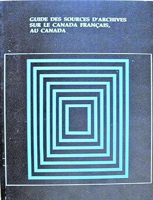 Guide Des Sources D'Archives Sur Le Canada Francais, Au Canada