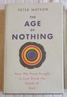 Bild des Verkufers fr The Age of Nothing: How We Have Sought To Live Since The Death of God zum Verkauf von Glenbower Books
