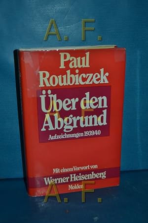 Bild des Verkufers fr ber den Abgrund : Aufzeichn. 1939/40 Paul Roubiczek. Hrsg. von Jrg-Ulrich Fechner. Mit e. Vorw. von Werner Heisenberg zum Verkauf von Antiquarische Fundgrube e.U.