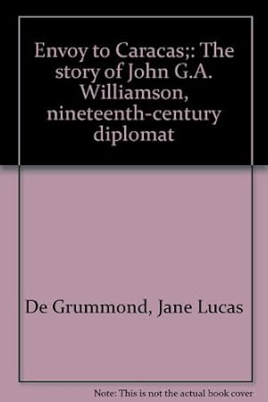 Seller image for Envoy to Caracas;: The story of John G.A. Williamson, nineteenth-century diplomat for sale by WeBuyBooks