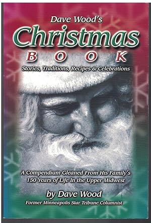 Seller image for Dave Wood's Christmas Book Stories, Traditions, Recipes, & Celebrations, a Compendium Gleaned from 150Years of His Family's Life in the Upper Midwest for sale by Crossroad Books