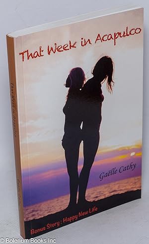 Image du vendeur pour That Week in Acapulco & Happy New Life (aka Emma's Story) [two stories] mis en vente par Bolerium Books Inc.