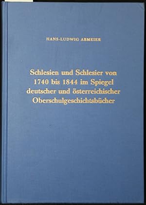 Schlesien und Schlesier von 1740 bis 1844 im Spiegel deutscher und österreichischer Oberschulgesc...