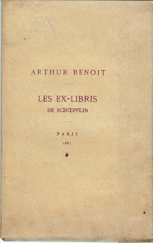 Les Ex-Libris de Schoepflin. Notice par Arthur Benoit Auteur des collections et collectionneurs A...