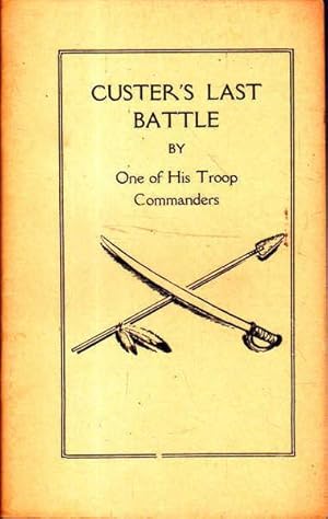 Custer's Last Battle By One of His Troop Commanders (Facsimile Reproduction 1964)