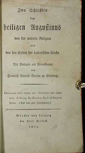 Bild des Verkufers fr Zwo Schriften des heiligen Augustinus von der wahren und von den Sitten der katholischen Kirche. Mit Beilagen und Anmerkungen von Friedrich Loepold Grafen zu Stolberg. zum Verkauf von Antiquariat  Braun