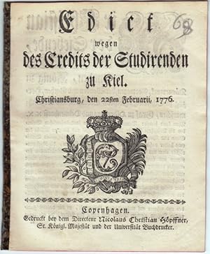 Edict wegen des Credits der Studirenden zu Kiel. Christiansburg, den 22sten Februarii, 1776.