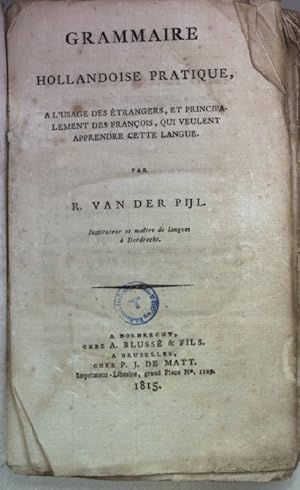 Grammaire hollandoise pratique: a l'usage des étrangers et principalement des françois, qui veule...