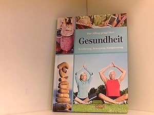 Der Alltag prägt Ihre Gesundheit: Bewegung - Ernährung - Entspannung (mit 50+ Tipps)