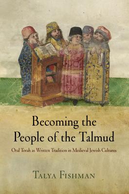 Image du vendeur pour Becoming the People of the Talmud: Oral Torah as Written Tradition in Medieval Jewish Cultures (Paperback or Softback) mis en vente par BargainBookStores