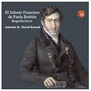 Seller image for INFANTE FRANCISCO DE PAULA BORBON, BIOGRAFIA BREVE for sale by TERAN LIBROS