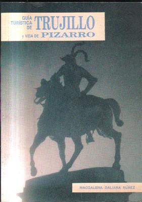 GUIA TURISTICA TRUJILLO Y VIDA DE PIZARRO.