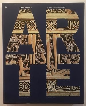 Seller image for Arte islamica : arte : la grande storia dell'arte [Grande storia dell'arte / Il sole 24 ore, E-ducation.it, 26.] for sale by Joseph Burridge Books