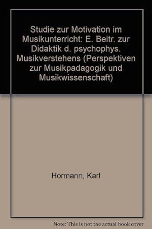 Studie zur Motivation im Musikunterricht. Ein Beitrag zur Didaktik des psychophysischen Musikvers...