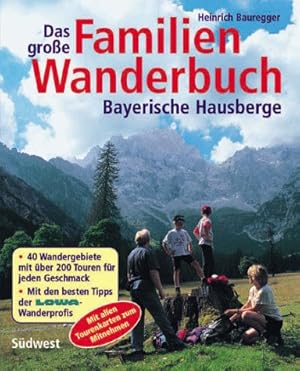 Das große Familien-Wanderbuch : bayerische Hausberge ; 40 Wandergebiete mit Touren für jeden Gesc...