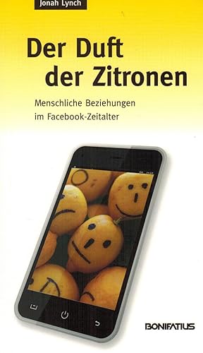 Bild des Verkufers fr Der Duft der Zitronen: Menschliche Beziehungen im Facebook-Zeitalter zum Verkauf von Paderbuch e.Kfm. Inh. Ralf R. Eichmann