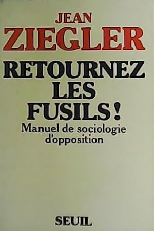 Image du vendeur pour Retournez les fusils! Manuel de sociologie d opposition. mis en vente par Librera y Editorial Renacimiento, S.A.