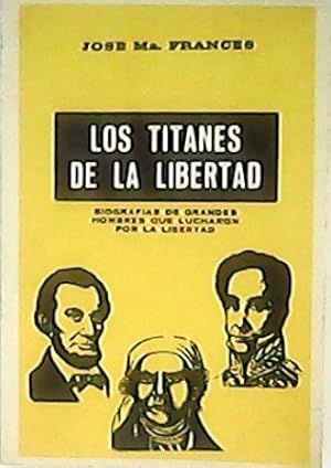 Bild des Verkufers fr Los titanes de la libertad. Biografas de hombres que lucharon por la libertad. zum Verkauf von Librera y Editorial Renacimiento, S.A.