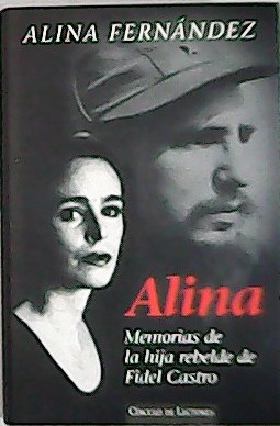 Immagine del venditore per Alina: Memorias De La Hija Rebelde De Fidel Castro. venduto da Librera y Editorial Renacimiento, S.A.