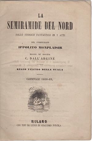 La Semiramide del Nord. Ballo storico fantastico in 7 atti del coreografo Ippolito Monplaisir. Re...