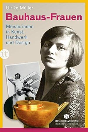 Bauhaus-Frauen : Meisterinnen in Kunst, Handwerk und Design. Ulrike Müller. Unter Mitarb. von Ing...