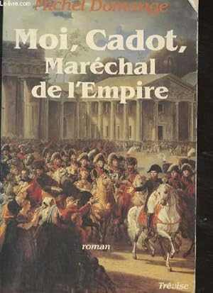 Image du vendeur pour Moi, cadot, Marchal de l'Empire mis en vente par Le-Livre