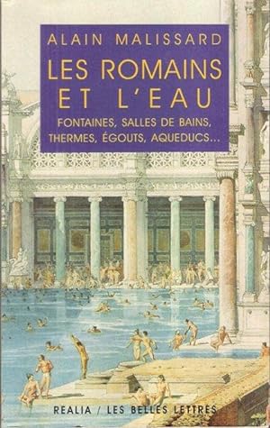 Les Romains et L'Eau : Fontaines , Salles De Bains , Thermes , Égouts , Aqueducs