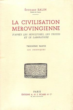 La Civilisation Mérovingienne D'après Les Sépultures , Les Textes et le Laboratoire . Troisième P...