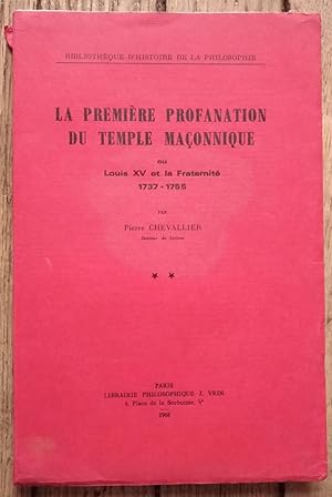 première profanation du Temple Maçonnique ou LOUIS XV et la Fraternité